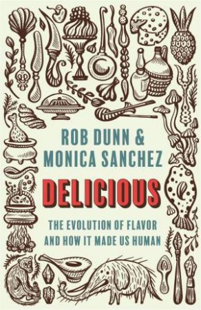 Delicious by Rob Dunn & Monica Sanchez