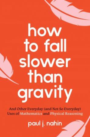 How To Fall Slower Than Gravity by Paul J. Nahin