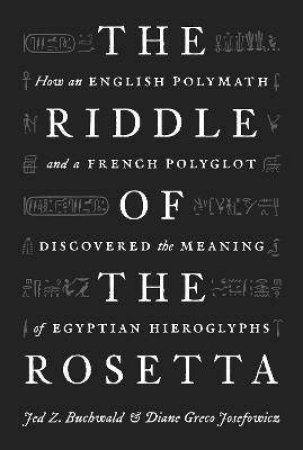 The Riddle Of The Rosetta by Jed Z. Buchwald & Diane Greco Josefowicz