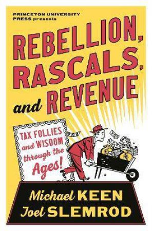 Rebellion, Rascals, And Revenue by Michael Keen & Joel Slemrod