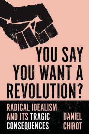 You Say You Want A Revolution? by Daniel Chirot