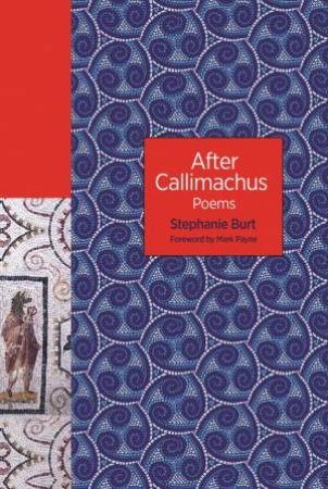 After Callimachus by Stephanie Burt & Professor Mark Payne