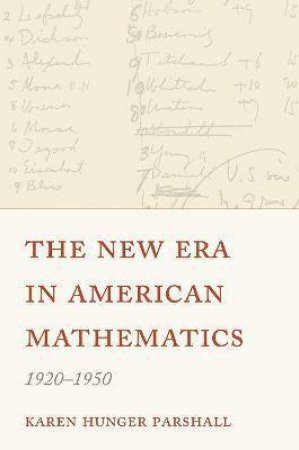 The New Era In American Mathematics, 1920–1950 by Karen Hunger Parshall