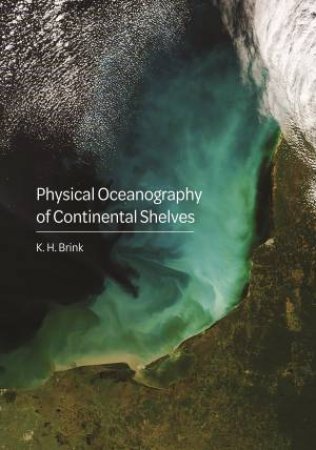 Physical Oceanography of Continental Shelves by K.H. Brink