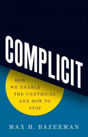 Complicit by Max H. Bazerman