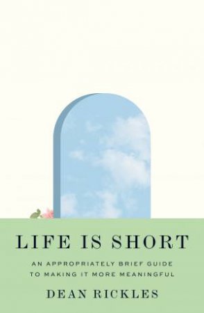 Life Is Short by Dean Rickles