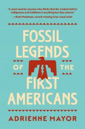 Fossil Legends of the First Americans by Adrienne Mayor