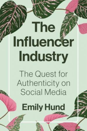 The Influencer Industry by Emily Hund