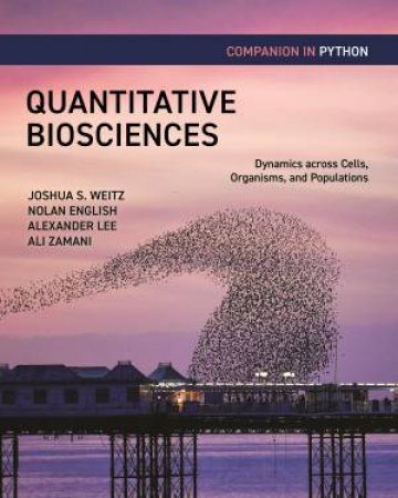 Quantitative Biosciences Companion in Python by Joshua S. Weitz & Nolan English & Alexander B. Lee & Ali Zamani