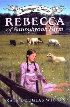 Charming Classics: Rebecca Of Sunnybrook Farm - Book & Charm by Sean Beavers