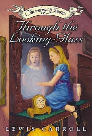 Charming Classics: Through The Looking-Glass - Book & Charm by Lewis Carroll