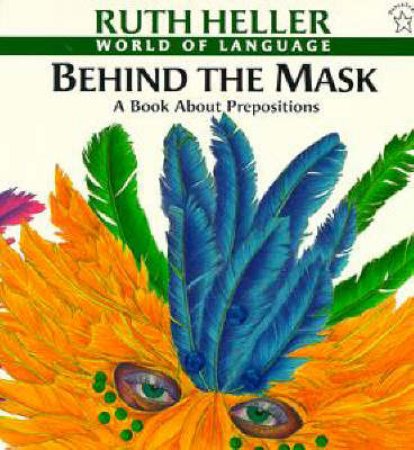 Behind The Mask: A Book About Prepositions by Ruth Heller