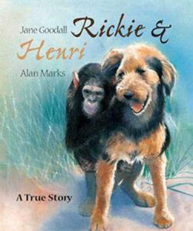 Ricki And Henri: A True Story by Jane Goodall & Alan Marks