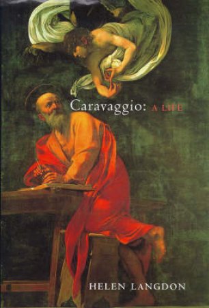 Caravaggio: The Biography by H Langdon