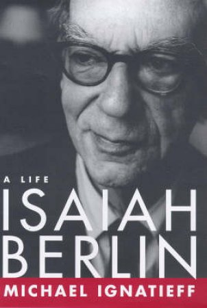 Isaiah Berlin: A Life by Michael Ignatieff