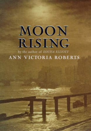 The Moon Rising by Ann Victoria Roberts