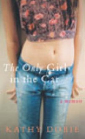 The Only Girl In The Car: A Memoir by Kathy Dobie