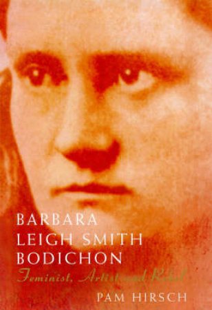 Barbara Bodichon: A Life by Pam Hirsch