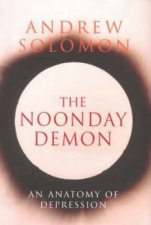 The Noonday Demon An Anatomy Of Depression