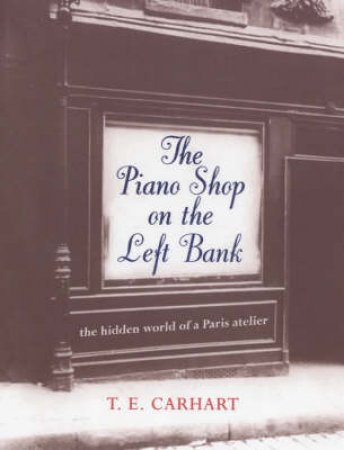 The Piano Shop On The Left Bank by T E Carhart