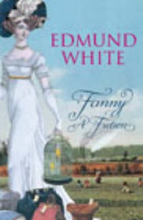 Fanny: A Fiction by Edmund White