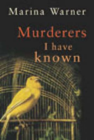 Murderers I Have Known & Other Stories by Marina Warner