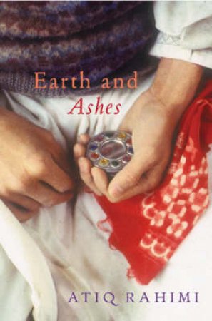 Earth And Ashes by Atiq Rahimi