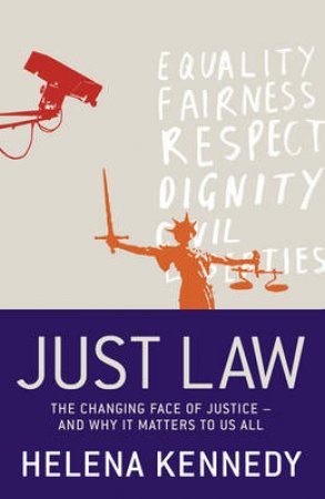 Just Law: The Changing Face Of Justice And Why It Matters To Us All by Helena Kennedy