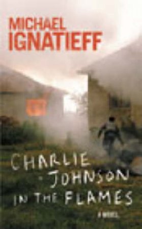 Charlie Johnson In The Flames by Michael Ignatieff