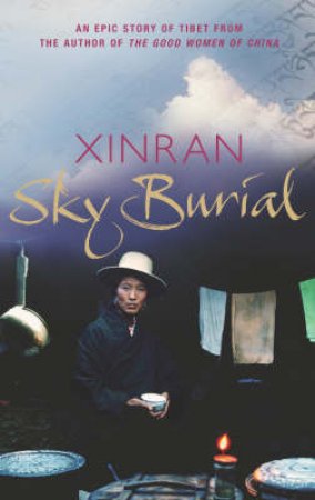 Sky Burial: An Epic Story Of Tibet by Xinran