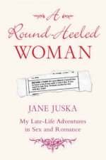 The RoundHeeled Woman My LateLife Adventures In Sex And Romance