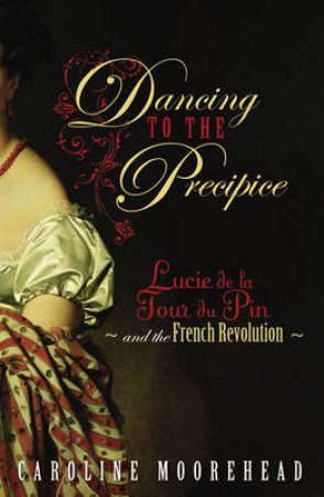 Dancing to the Precipice by Caroline Moorehead