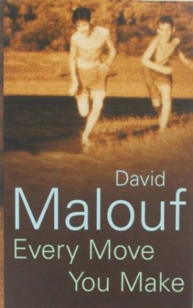 Every Move You Make by David Malouf