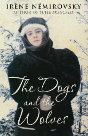 The Dogs And The Wolves by Irene Nemirovsky