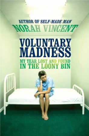 Voluntary Madness: My Year Lost and Found in the L by Norah Vincent