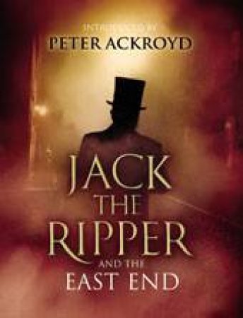 Jack The Ripper And The East End by Various