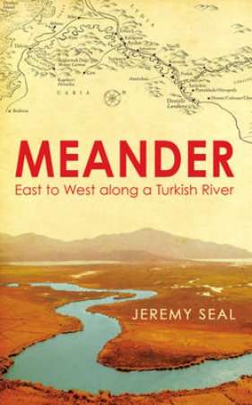 Meander East to West along a Turkish River by Jeremy Seal