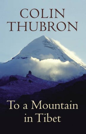 To A Mountain In Tibet by Colin Thubron