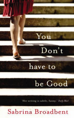 You Don't Have To Be Good by Sabrina Broadbent