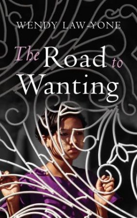 The Road To Wanting by Wendy Law-Yone