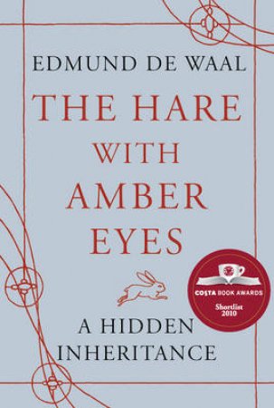 The Hare With Amber Eyes by Edmund De Waal