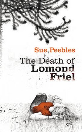 The Death Of Lomond Friel by Sue Peebles