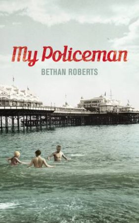 My Policeman by Bethan Roberts