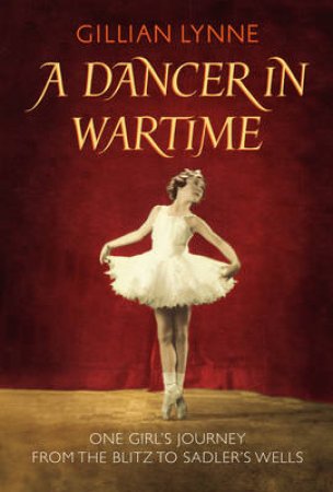 A Dancer In Wartime by Gillian Lynne