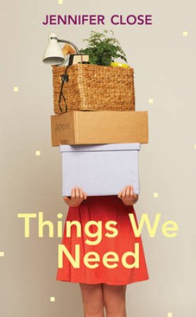 Things We Need by Jennifer Close