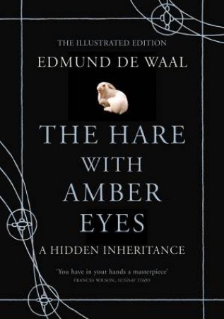 Hare With Amber Eyes ( Illustrated) by Edmund De Waal