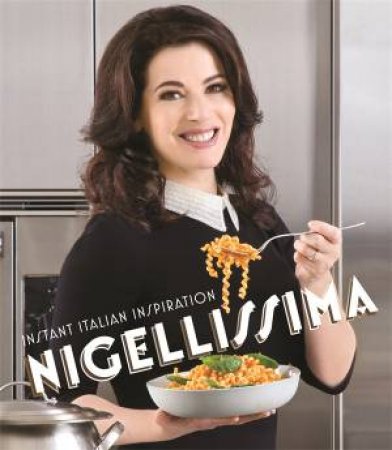 Nigellissima: Instant Italian Inspiration by Nigella Lawson