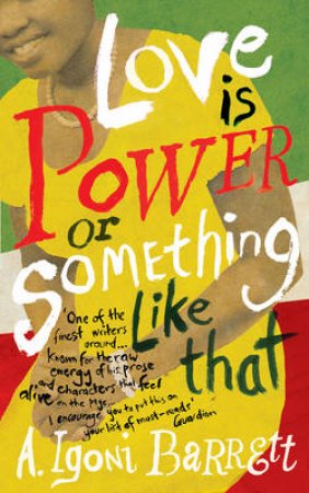 Love is Power or Something Like That by A. Igoni Barrett