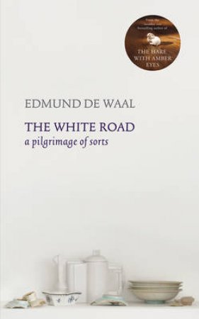 White Road, The a pilgrimage of sorts by Edmund de Waal