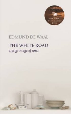 The White Road by Edmund de Waal